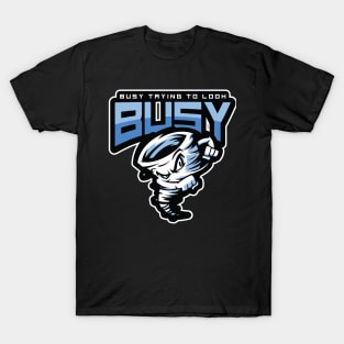 Busy trying to look busy T-Shirt